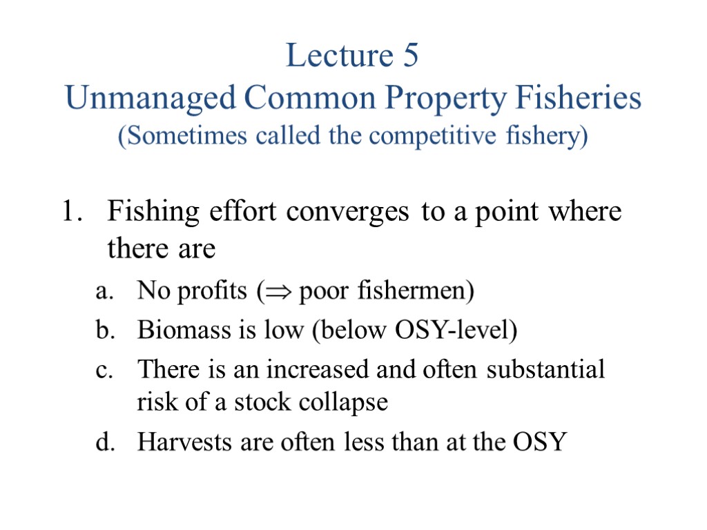 Lecture 5 Unmanaged Common Property Fisheries (Sometimes called the competitive fishery) Fishing effort converges